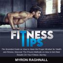 Fitness Tips: The Essential Guide on How to Have the Proper Mindset for Health and Fitness, Discover Audiobook