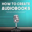 How To Create Audiobooks: The Ultimate Guide on Audiobook Creation, Learn All the Steps and The Diff Audiobook