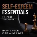 Self-Esteem Essentials Bundle, 2 in 1 Bundle: The Self Esteem Solutions, and Self Esteem Audiobook