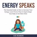 Energy Speaks: The Essential Guide on How to Increase Your Energy, Learn Proven Ways to Supercharge  Audiobook