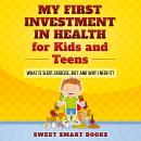 My First Investment in Health for Kids and Teens: What is sleep, exercise, diet and why do I need it Audiobook