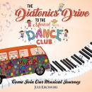 The Diatonics Drive To The Musical Dance Club: Come Join Our Musical Journey Audiobook