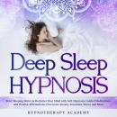 Deep Sleep Hypnosis: Start Sleeping Better & Declutter Your Mind with Self-Hypnosis, Guided Meditati Audiobook