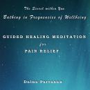 The Secret within You - Bathing in Frequencies of Wellbeing: Guided Healing Meditation for Pain Reli Audiobook
