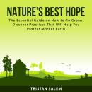 Nature’s Best Hope: The Essential Guide on How to Go Green. Discover Practices That Will Help You Pr Audiobook