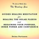 The secret within You: The Healing Sun: Guided Healing Meditation for Healing the Solar Plexus and R Audiobook