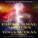 Paranormal Abilities and the Yoga Sutras of Patanjali: Including Exercises to Learn Many Abilities