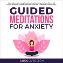 Guided Meditation for Anxiety: Reduce Stress by Following Mindfulness Meditation Scripts for Panic A Audiobook