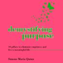 Demystifying Purpose: 10 pillars to eliminate emptiness and live a meaningful life Audiobook