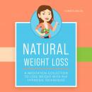 Natural Weight Loss: A Meditation Collection to Lose Weight with NLP Hypnosis Techniques Audiobook