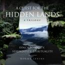 A Quest for the Hidden Lands: Synchronicity, Serendipity, Spirituality Audiobook