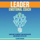 Leader Emotional Coach: Guide How to Surprise Your Interlocutor and Succeed Step By Step Audiobook