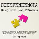 Codependencia, Rompiendo Los Patrones:  Guía para la recuperación de la codependiencia, sanar tu alm Audiobook