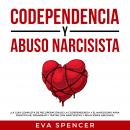 Codependencia y Abuso Narcisista: ¡La guía completa de recuperación de la codependencia y el narcisi Audiobook