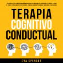 Terapia Cognitivo Conductual:  ¡Técnicas de TCC simplificadas para superar la ansiedad, la depresión Audiobook