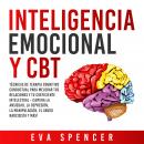 Inteligencia Emocional y CBT: Técnicas de terapia cognitivo conductual para mejorar tus relaciones y Audiobook