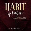 Habit Havoc: Creating a Clean Habitual Environment. Audiobook