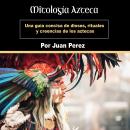 [Spanish] - Mitología Azteca: Una guía concisa de dioses, rituales y creencias de los aztecas (Spanish Edition) Audiobook