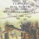 The Axe, the Root and the Withered Fruit Audiobook