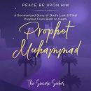 Prophet Muhammad Peace Be Upon Him: A Summarized Story of God’s Last & Final Prophet from Birth to D Audiobook