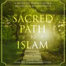 The Sacred Path to Islam: A Guide to Seeking Allah (God) & Building a Relationship Audiobook