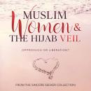 Muslim Women & The Hijab Veil: Oppression or Liberation? Audiobook