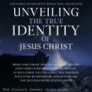 Unveiling The True Identity of Jesus Christ: Irrefutable Proof That Allah Is Our Creator, Jesus Chri Audiobook