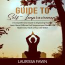 Guide to Self-Improvement: A Comprehensive Guide to Improving Yourself, Learn About Different Self-I Audiobook