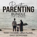 Positive Parenting Bundle, 3 in 1 Bundle: Happy Parenting, Manners for Kids, and Positive Discipline Audiobook