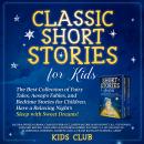 Classic Short Stories for Kids: The Best Collection of Fairy Tales, Aesop's Fables, and Bedtime Stor Audiobook