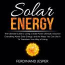 Solar Energy: The Ultimate Guide to Living a Solar Power Lifestyle, Discover Everything About Solar  Audiobook