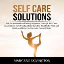 Self Care Solutions: The Perfect Guide to Finding Happiness Through Self-Care, Learn About How You C Audiobook