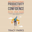 Daily Rituals To Boost Productivity, Boost Your Confidence & Raise Your Game Audiobook