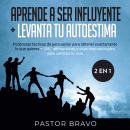 Aprende a ser influyente + Levanta tu autoestima 2 en 1 Audiobook