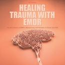 Healing Trauma With Emdr Audiobook