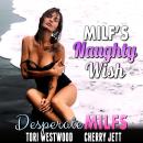 MILF’s Naughty Wish : Desperate MILFs (MILF Breeding Erotica) Audiobook