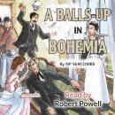 A Balls-up in Bohemia Audiobook