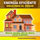 Energía eficiente - Ideas para el hogar Audiobook
