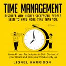 The Principles of Time Management: Discover Why Highly Successful People Seem to Have More Time Than Audiobook