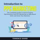 Introduction To PPC Marketing: The Complete Guide to Search Engine Optimization and PPC Marketing to Audiobook