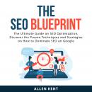 The SEO Blueprint: The Ultimate Guide on SEO Optimization, Discover the Proven Techniques and Strate Audiobook
