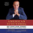 American Scoundrel: Roy Cohn's Dark Journey from Joe McCarthy to Donald Trump Audiobook