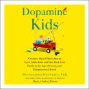 Cover of Dopamine Kids: A Science-Based Plan to Rewire Your Child's Brain and Take Back Your Family in the Age of Screens and Ultraprocessed Foods