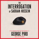 The Interrogation of Saddam Hussein: How One Man Took On Saddam Hussein—and Won Audiobook