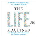 The Life Machines: How Taking Care of Your Mitochondria Can Transform Your Health Audiobook