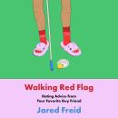 Cover of Walking Red Flag: Dating Advice from Your Favorite Guy Friend