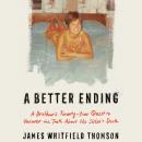 A Better Ending: A Brother's Thirty-Year Quest to Uncover the Truth About His Sister's Death Audiobook