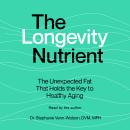 The Longevity Nutrient: The Unexpected Fat That Holds The Key to Healthy Agingv Audiobook