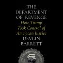 The Department of Revenge: How Trump Took Control of American Justice Audiobook