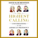 The Highest Calling: Conversations on the American Presidency Audiobook